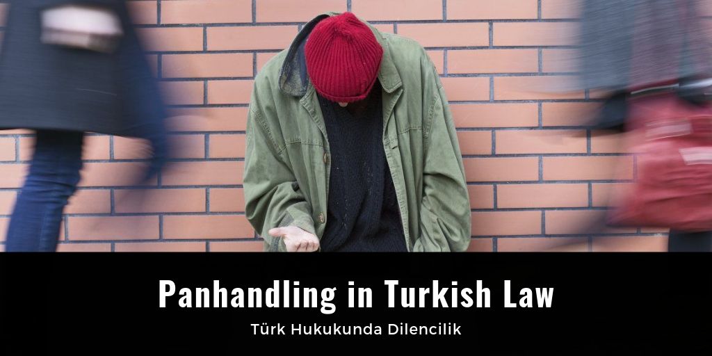 Panhandling in Turkish Law \u2013 T\u00fcrk Hukukunda Dilencilik \u2013 HUKUK \u0130NG\u0130L\u0130ZCES\u0130